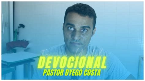 DEVOCIONAL PASTOR DYEGO COSTA QUARTA FEIRA 13 DE JANEIRO YouTube