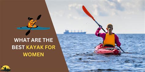 7 Best Kayak for Women: Comfortable, Stable, & Easy to Paddle