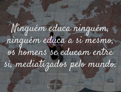 As 50 melhores frases de Paulo Freire o Patrono da Educação Brasileira