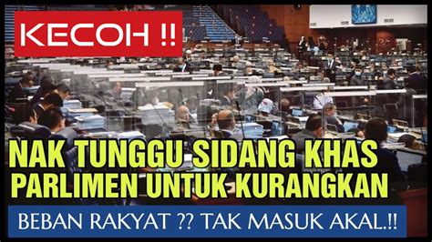 Kecoh Nak Tunggu Sidang Khas Parlimen Untuk Kurangkan Beban Rakyat