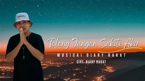 Tolong Jangan Sakiti Aku Musicai Diary Rakat Official Video Lirik