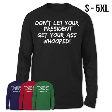 Dont Let Your President Get Your Ass Whooped Teezou Store