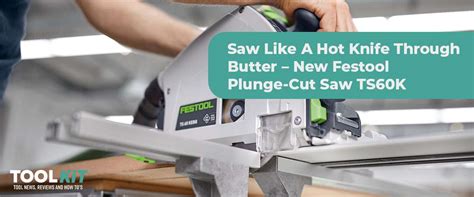 TOOLKiT New Festool Plunge-Cut Saw TS60K
