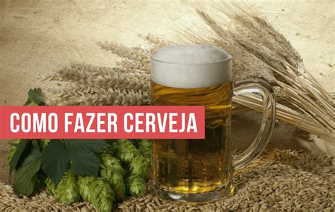 Como Fazer Cerveja Artesanal Em Casa Aprenda Tudo Do Assunto Como