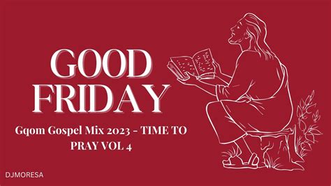 Gqom Gospel Mix 2023 Time To Pray Vol 5 Good Friday Youtube