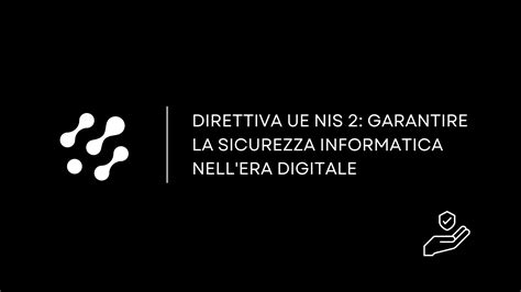 Direttiva Ue Nis Garantire La Sicurezza Informatica Nell Era