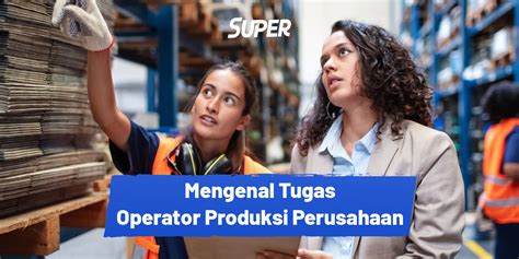 Apa Itu Operator Produksi Ini Pengertian Tugas Dan Gajinya