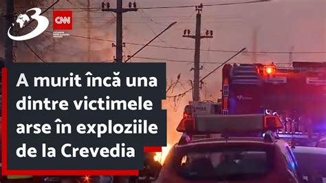 A Murit Nc Una Dintre Victimele Arse N Exploziile De La Crevedia