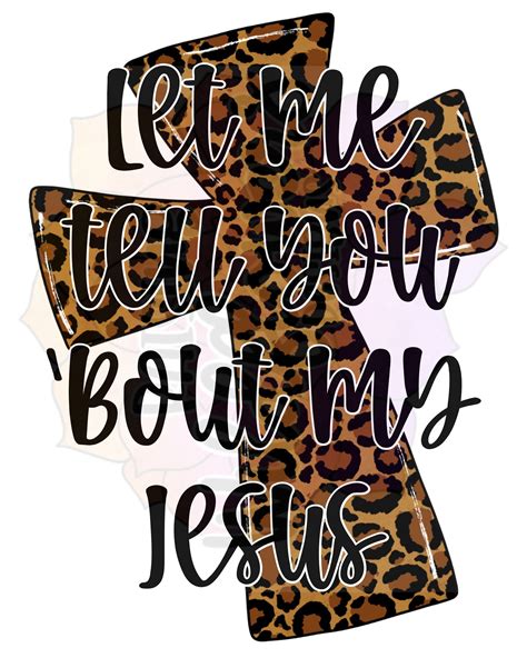 Let Me Tell You Bout My Jesus Leopard Cheetah Cross Png Etsy