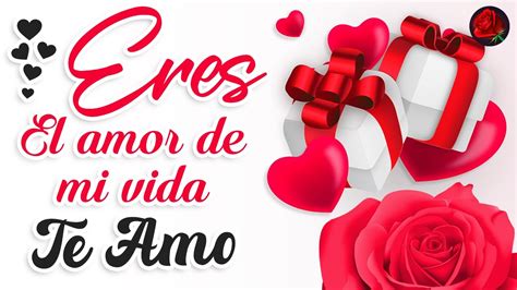 Eres El Amor De Mi Vida TE AMO MUCHO Hermoso Mensaje De Amor Para