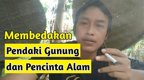 Membedakan Pendaki Gunung Dan Pencinta Alam Youtube