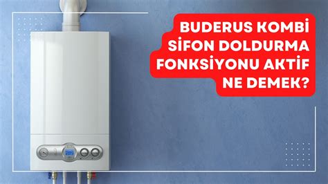 Buderus Kombi Sifon Doldurma Fonksiyonu Aktif Ne Demek