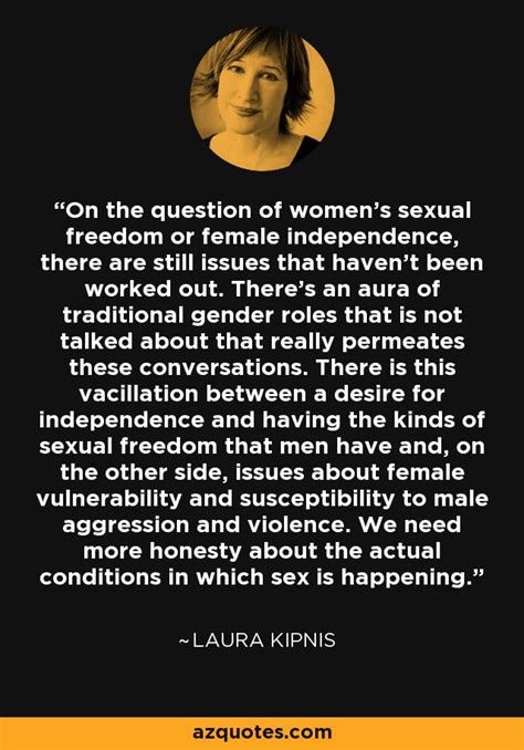 Laura Kipnis Quote On The Question Of Womens Sexual Freedom Or Female