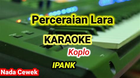 Koplo Asyik Karaoke Perceraian Lara Youtube