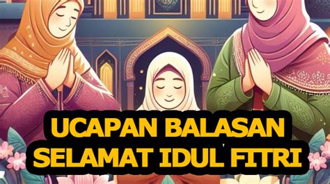 55 Contoh Balasan Ucapan Selamat Idul Fitri Islami Sangat Pas Saat