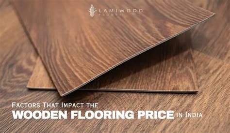 Factors That Impact The Wooden Flooring Price In India Lamiwood