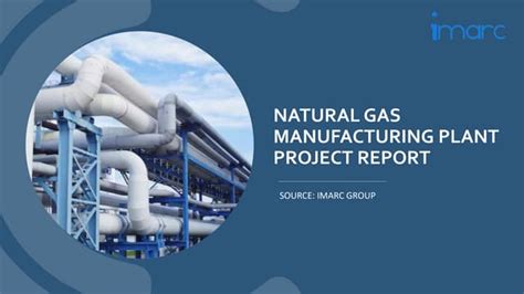 Project Report On Natural Gas Manufacturing Plant Ppt