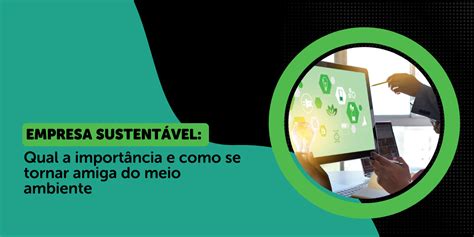 Empresa Sustentável Como Se Tornar Amiga Do Meio Ambiente