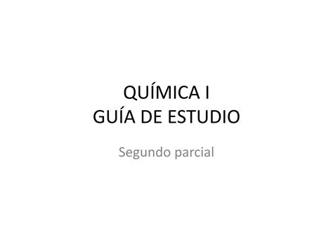 Guía de estudio química i segundo parcial PPT