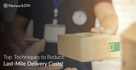 Top Techniques To Reduce Last Mile Delivery Costs Networkon