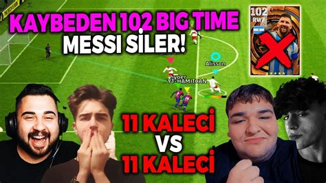 KAYBEDEN 102 BIG TIME MESSI SİLER EKİPLE 2V2 11 KALECİ VS 11 KALECİ