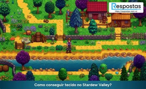 Como conseguir tecido no Stardew Valley Respostas Você