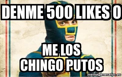 Meme Personalizado Denme 500 Likes O Me Los Chingo Putos 2130561