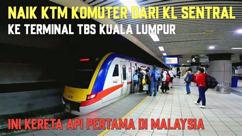 Naik Ktm Komuter Dari Kl Sentral Ke Terminal Tbs Bandar Tasik Selatan