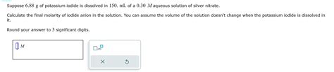 Solved Suppose 6 88 G Of Potassium Iodide Is Dissolved In