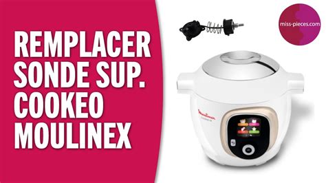 Comment Changer La Sonde Sup Rieure Du Cookeo Moulinex Youtube