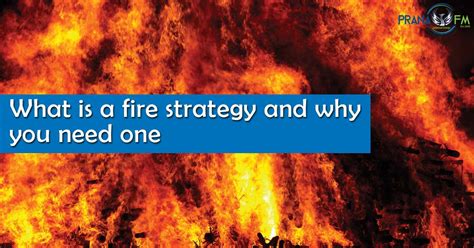 Fire Safety What Is A Fire Strategy And Why You Need One Prana Fm