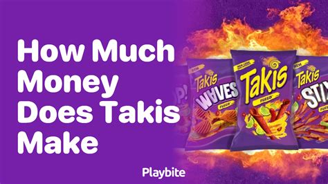 How Much Money Does Takis Make Unwrapping The Spicy Details Playbite