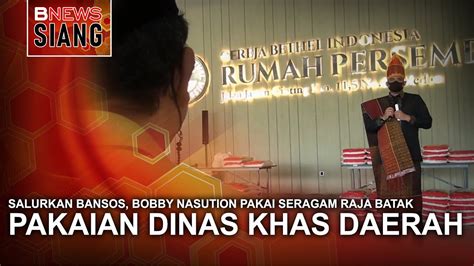 SALURKAN BANSOS BOBBY NASUTION PAKAI SERAGAM RAJA BATAK YouTube