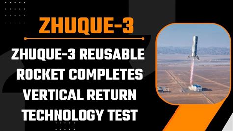 Zhuque Reusable Rocket Completes Vertical Return Technology Test