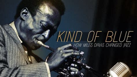 Kind Of Blue How Miles Davis Changed Jazz Youtube