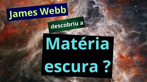 Será que James Webb descobriu a matéria escura YouTube