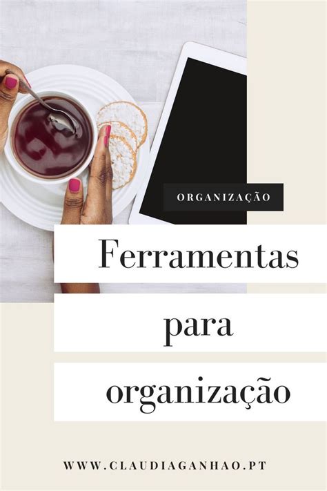 Ferramentas para organização Cláudia Ganhão Organização de