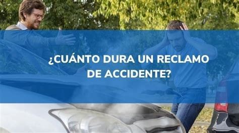 Cu Nto Dura Un Reclamo De Accidente