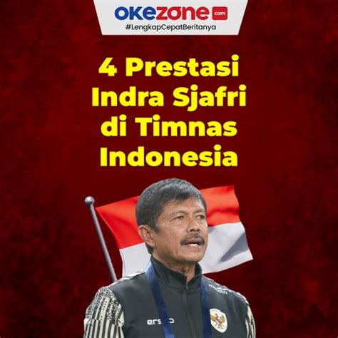 Prestasi Indra Sjafri Di Timnas Indonesia Foto Okezone Infografis