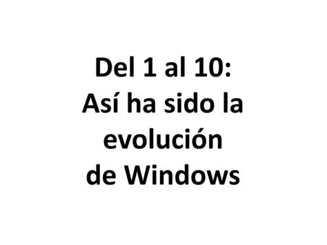 Del 1 al 10 La evolución de Microsoft Windows PPT