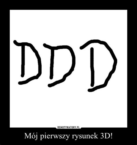 M J Pierwszy Rysunek D Demotywatory Pl