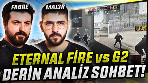 KAPTAN MAJ3R KOÇ FABRE BERABER ETERNAL FIRE vs G2 MAÇININ ANALİZİNİ