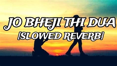 Jo Bheji Thi Dua Slowed Reverb Arijit Singh Shanghai Lofi Song YouTube