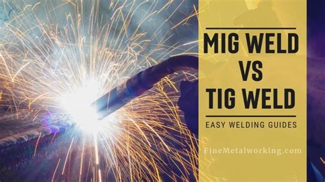 Tig Vs Mig Welding Differences Which Is Better Why