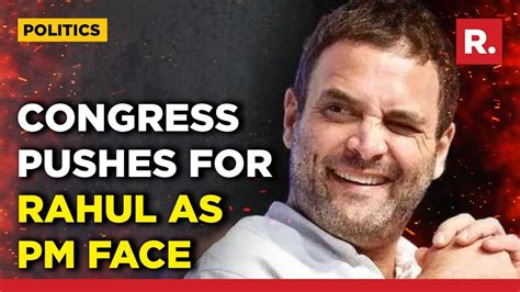 Rahul Gandhi To Be Oppositions Face For 2024 Polls Congress Mp Says No Doubt About It Youtube