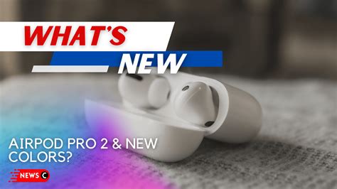 Coming Soon! AirPods Pro 2 & New Colors; Are You Excited?