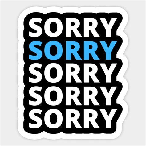 Sorry - Sorry - Sticker | TeePublic