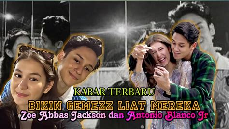 Bikin Gemezzz Kehaluan Dan Keromantisan Zoe Abbas Jackson Dan Antonio