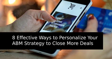 8 Effective Ways To Personalize Your ABM Strategy To Close More Deals