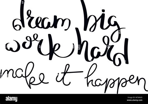 Dream Big Work Hard Make It Happen Hand Written Calligraphy Quote